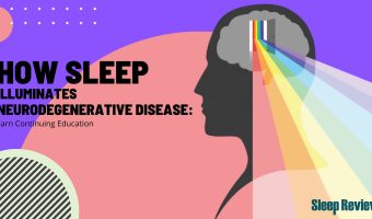 How Sleep Illuminates Neurodegenerative Disease: Earn Continuing Education