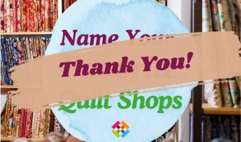 Name Your Favorite Quilt Shops - Thank You